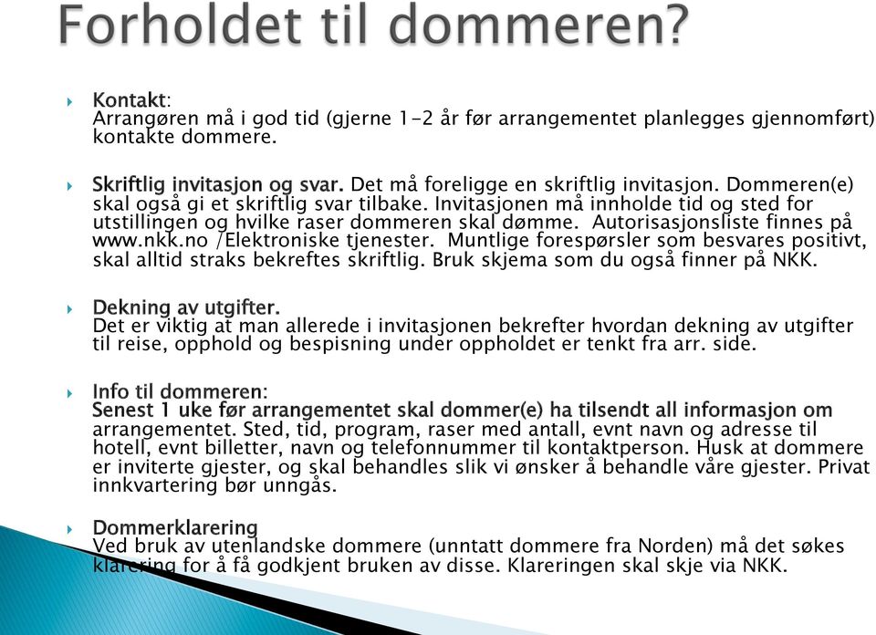 no /Elektroniske tjenester. Muntlige forespørsler som besvares positivt, skal alltid straks bekreftes skriftlig. Bruk skjema som du også finner på NKK. Dekning av utgifter.