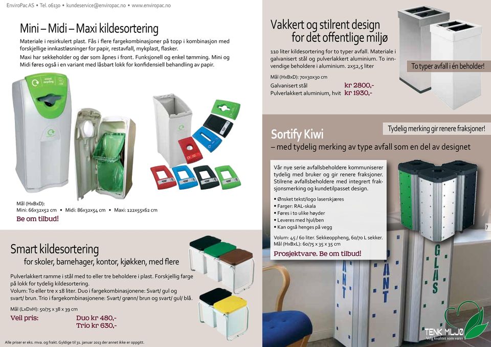 Vakkert og stilrent design for det offentlige miljø 110 liter kildesortering for to typer avfall. Materiale i galvanisert stål og pulverlakkert aluminium. To innvendige beholdere i aluminium.