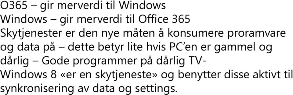 lite hvis PC en er gammel og dårlig Gode programmer på dårlig TV- Windows 8