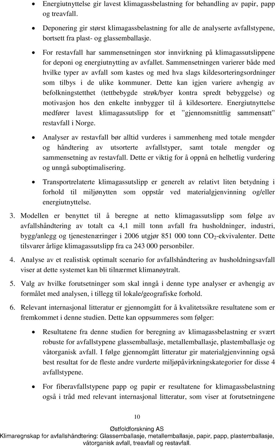 For restavfall har sammensetningen stor innvirkning på klimagassutslippene for deponi og energiutnytting av avfallet.