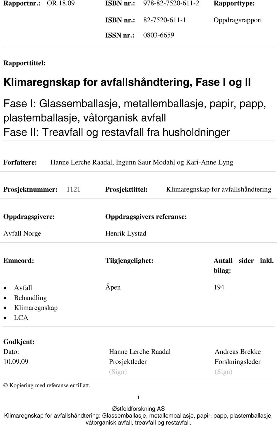 Klimaregnskap for avfallshåndtering Oppdragsgivere: Avfall Norge Oppdragsgivers referanse: Henrik Lystad Emneord: Tilgjengelighet: Antall sider