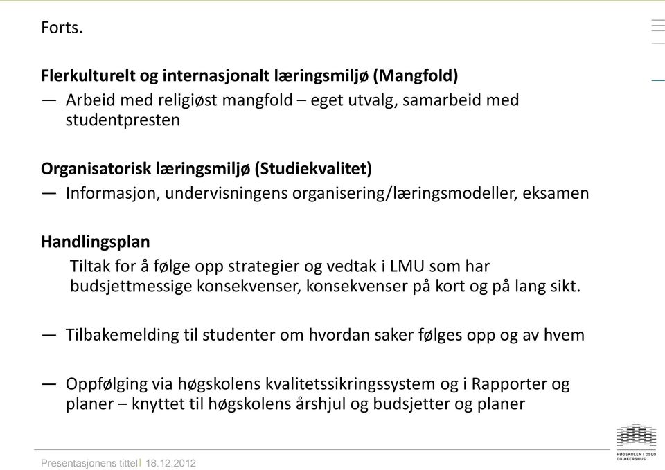 læringsmiljø (Studiekvalitet) Informasjon, undervisningens organisering/læringsmodeller, eksamen Handlingsplan Tiltak for å følge opp strategier