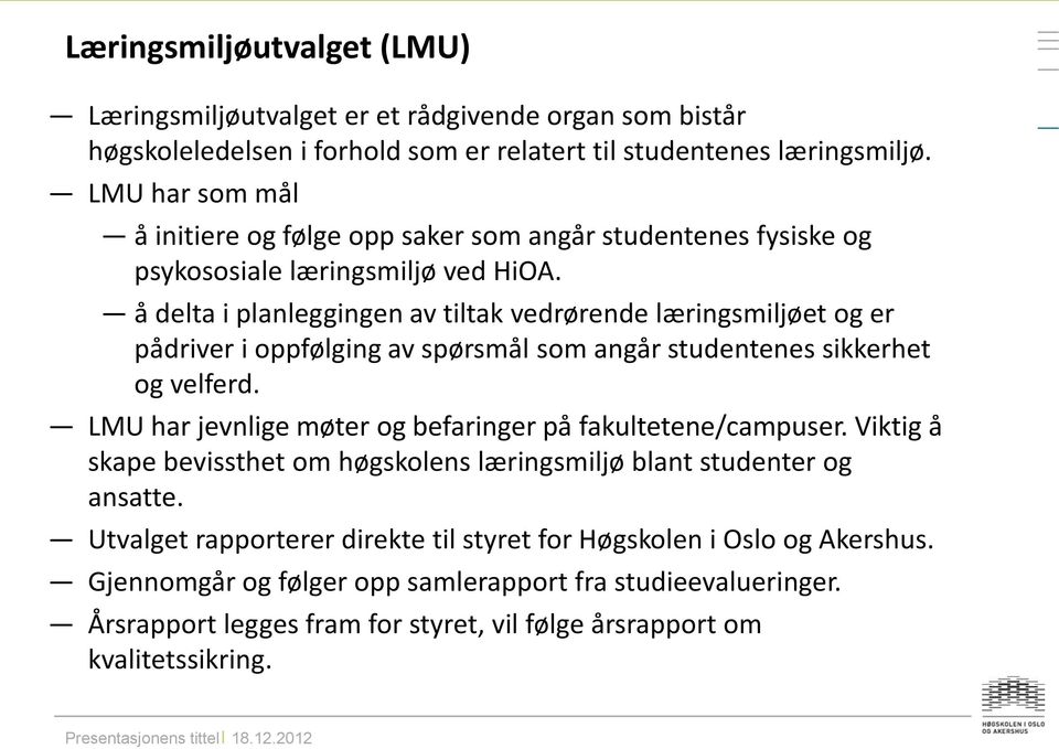 å delta i planleggingen av tiltak vedrørende læringsmiljøet og er pådriver i oppfølging av spørsmål som angår studentenes sikkerhet og velferd.