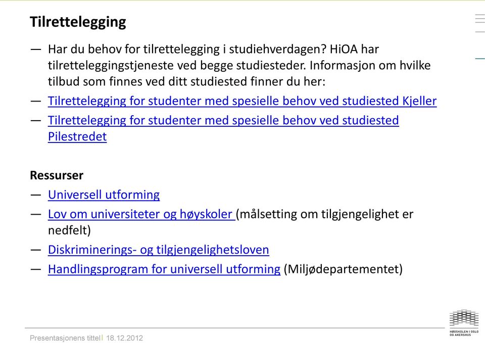 Kjeller Tilrettelegging for studenter med spesielle behov ved studiested Pilestredet Ressurser Universell utforming Lov om universiteter og