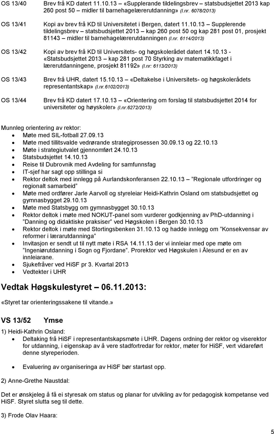 13 Supplerende tildelingsbrev statsbudsjettet 2013 kap 260 post 50 og kap 281 post 01, prosjekt 81143 midler til barnehagelærerutdanningen (l.nr.