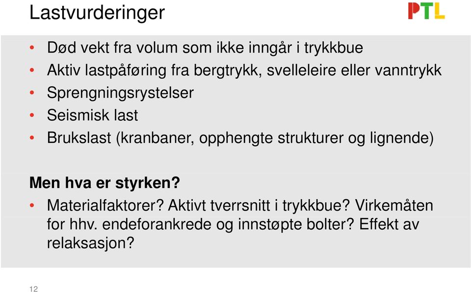 (kranbaner, opphengte strukturer og lignende) Men hva er styrken? Materialfaktorer?