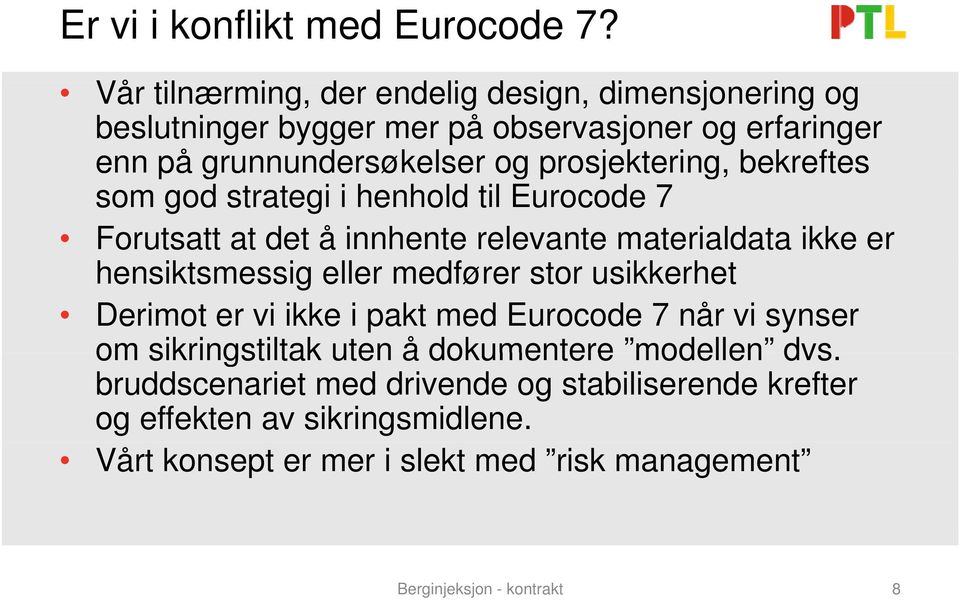 prosjektering, bekreftes som god strategi i henhold til Eurocode 7 Forutsatt at det å innhente relevante materialdata ikke er hensiktsmessig i eller