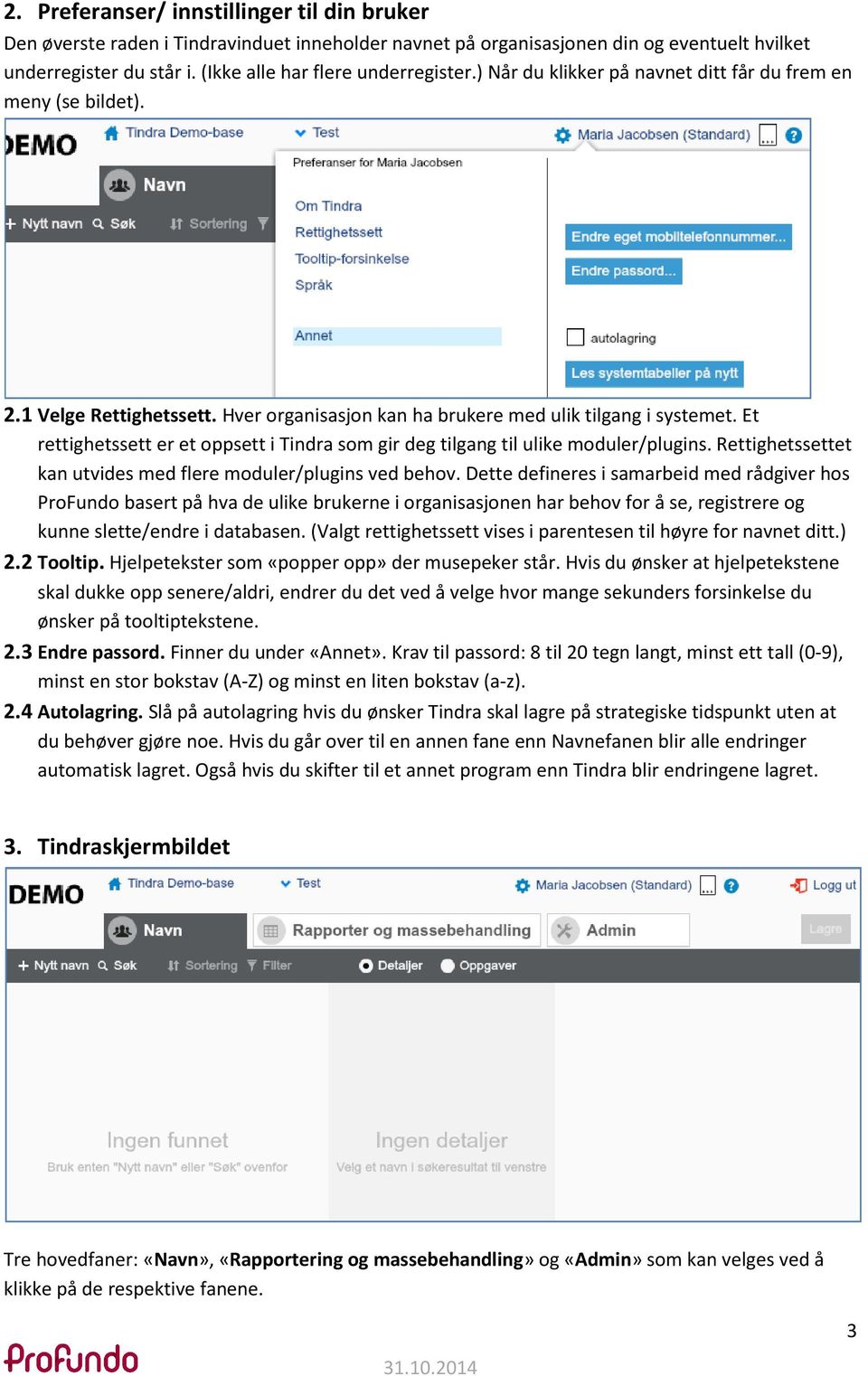 Et rettighetssett er et oppsett i Tindra som gir deg tilgang til ulike moduler/plugins. Rettighetssettet kan utvides med flere moduler/plugins ved behov.