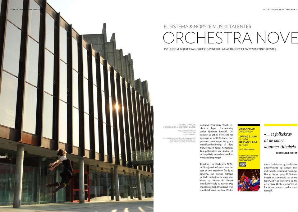 Tid og sted annonseres på www.fib.no. caracas symphony Youth Orchestra laget feststemning under fjorårets festspill.