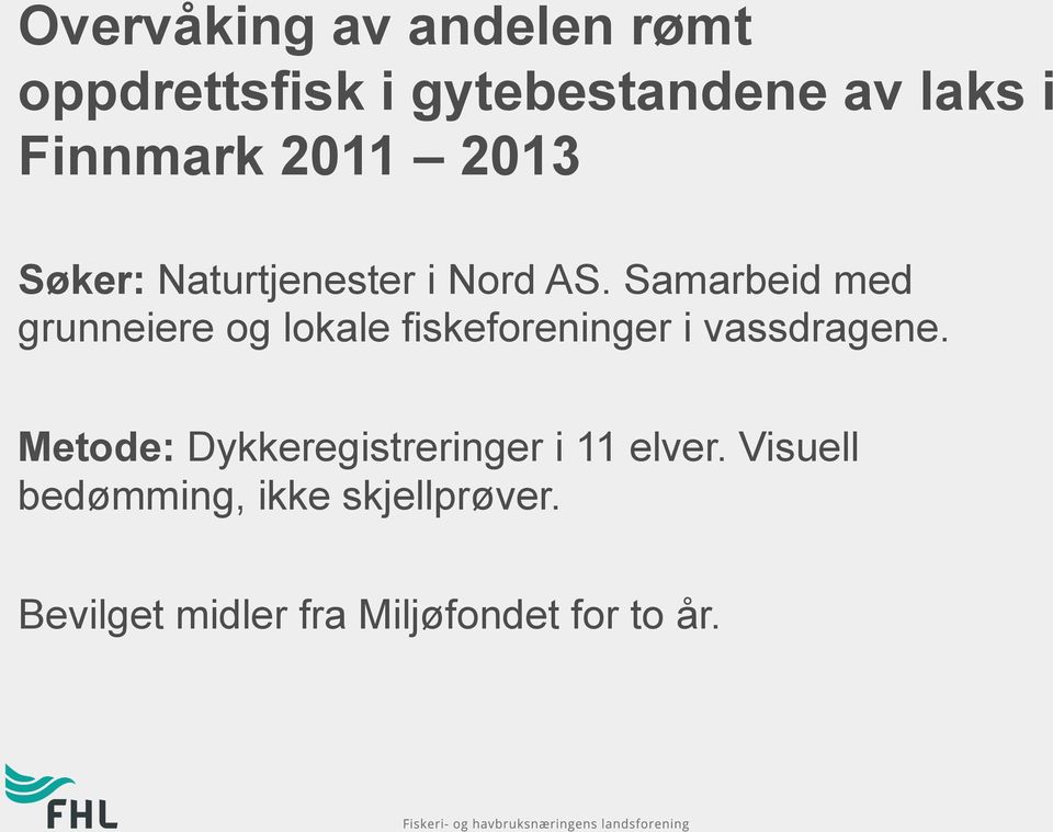 Samarbeid med grunneiere og lokale fiskeforeninger i vassdragene.