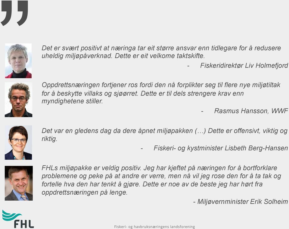 Dette er til dels strengere krav enn myndighetene stiller. - Rasmus Hansson, WWF Det var en gledens dag da dere åpnet miljøpakken ( ) Dette er offensivt, viktig og riktig.