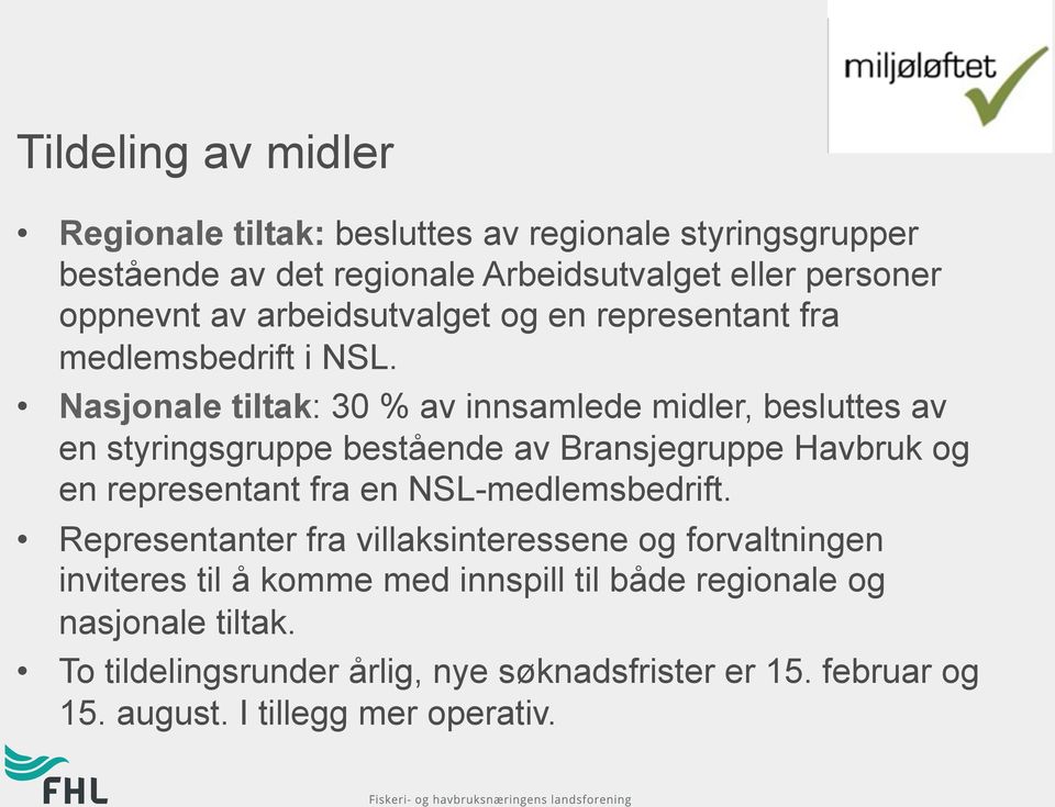 Nasjonale tiltak: 30 % av innsamlede midler, besluttes av en styringsgruppe bestående av Bransjegruppe Havbruk og en representant fra en