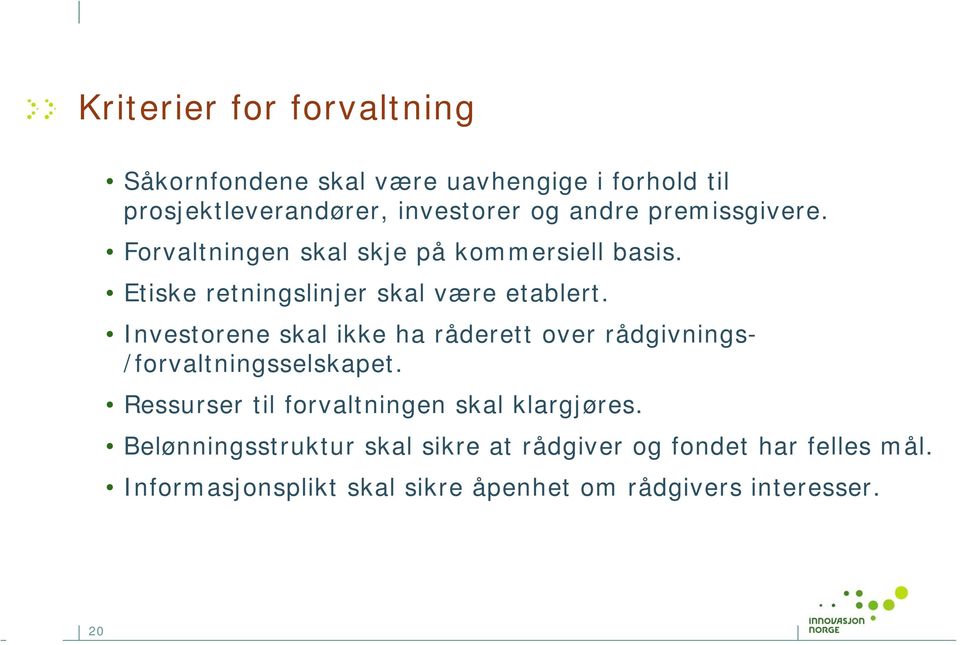 Investorene skal ikke ha råderett over rådgivnings- /forvaltningsselskapet.