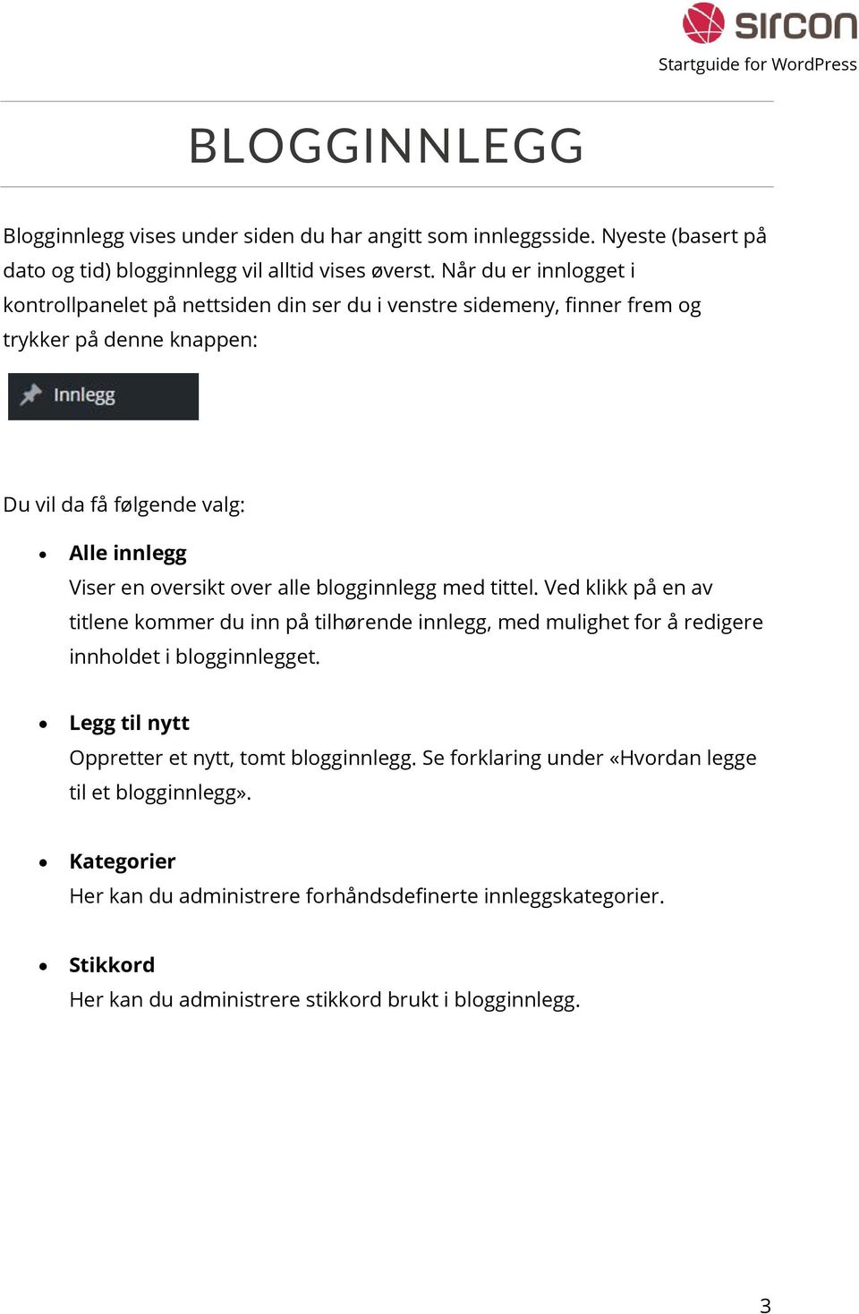 over alle blogginnlegg med tittel. Ved klikk på en av titlene kommer du inn på tilhørende innlegg, med mulighet for å redigere innholdet i blogginnlegget.