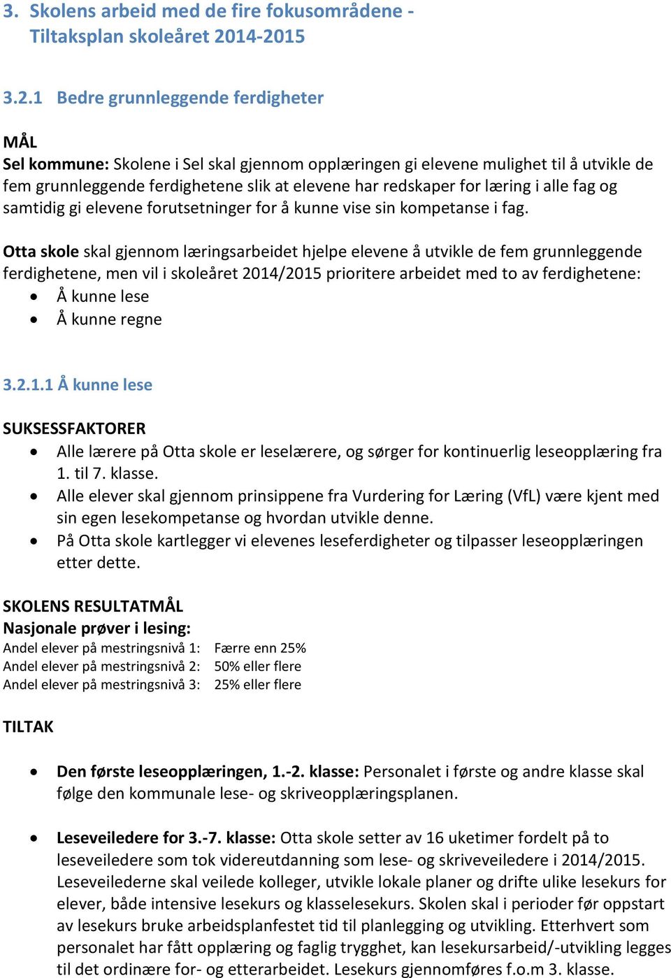 for læring i alle fag og samtidig gi elevene forutsetninger for å kunne vise sin kompetanse i fag.