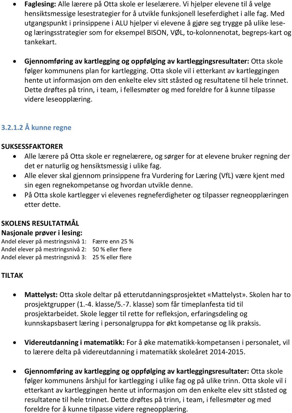 Gjennomføring av kartlegging og oppfølging av kartleggingsresultater: Otta skole følger kommunens plan for kartlegging.