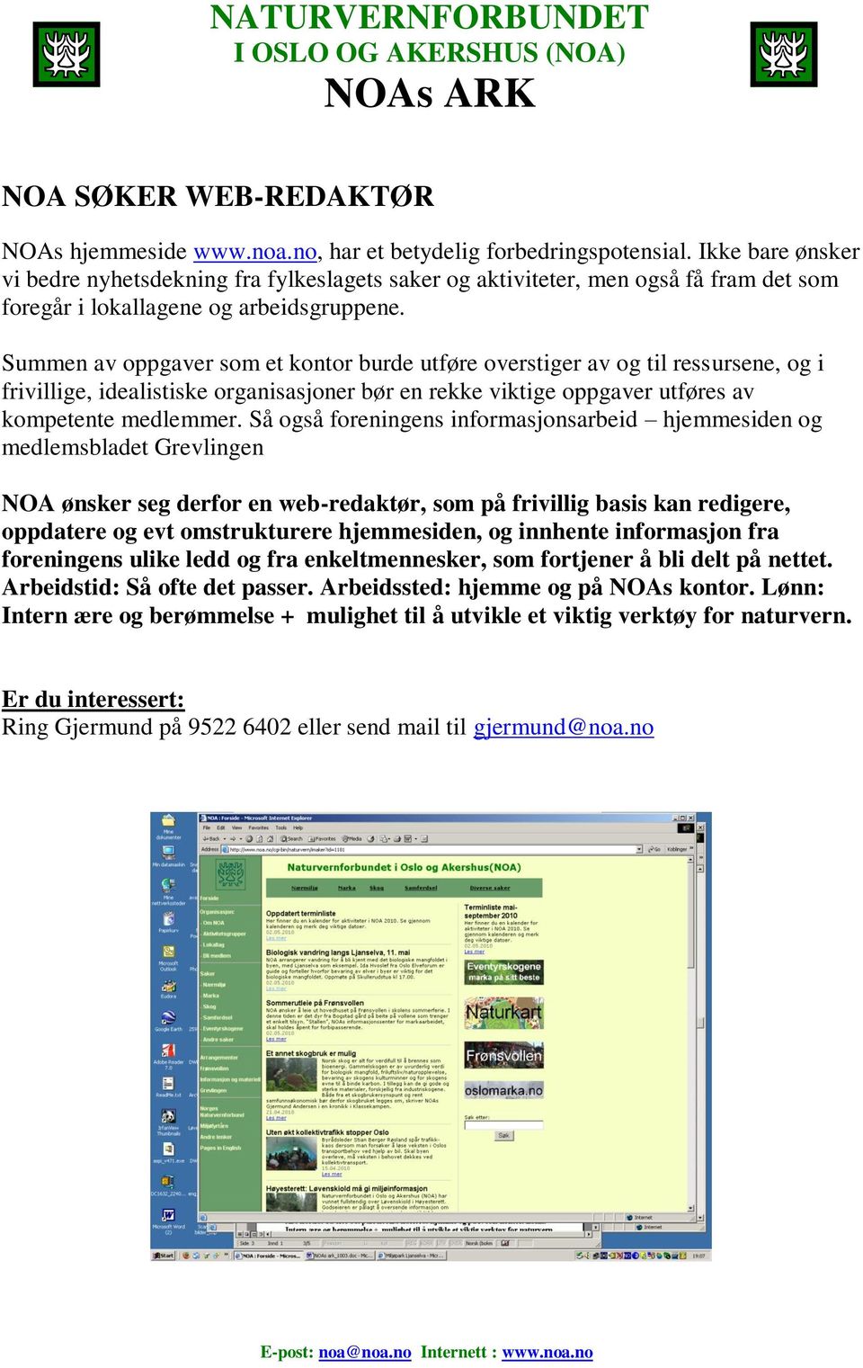 Summen av oppgaver som et kontor burde utføre overstiger av og til ressursene, og i frivillige, idealistiske organisasjoner bør en rekke viktige oppgaver utføres av kompetente medlemmer.