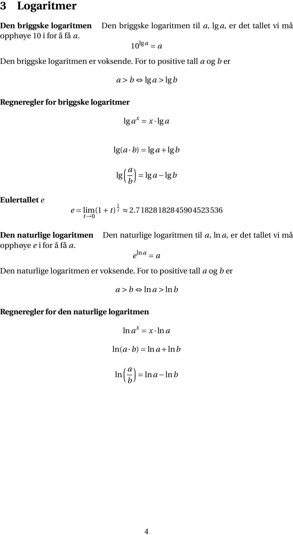 (1 + t) 1 t 2.71828182845904523536 Den naturlige logaritmen opphøye e i for å få a.