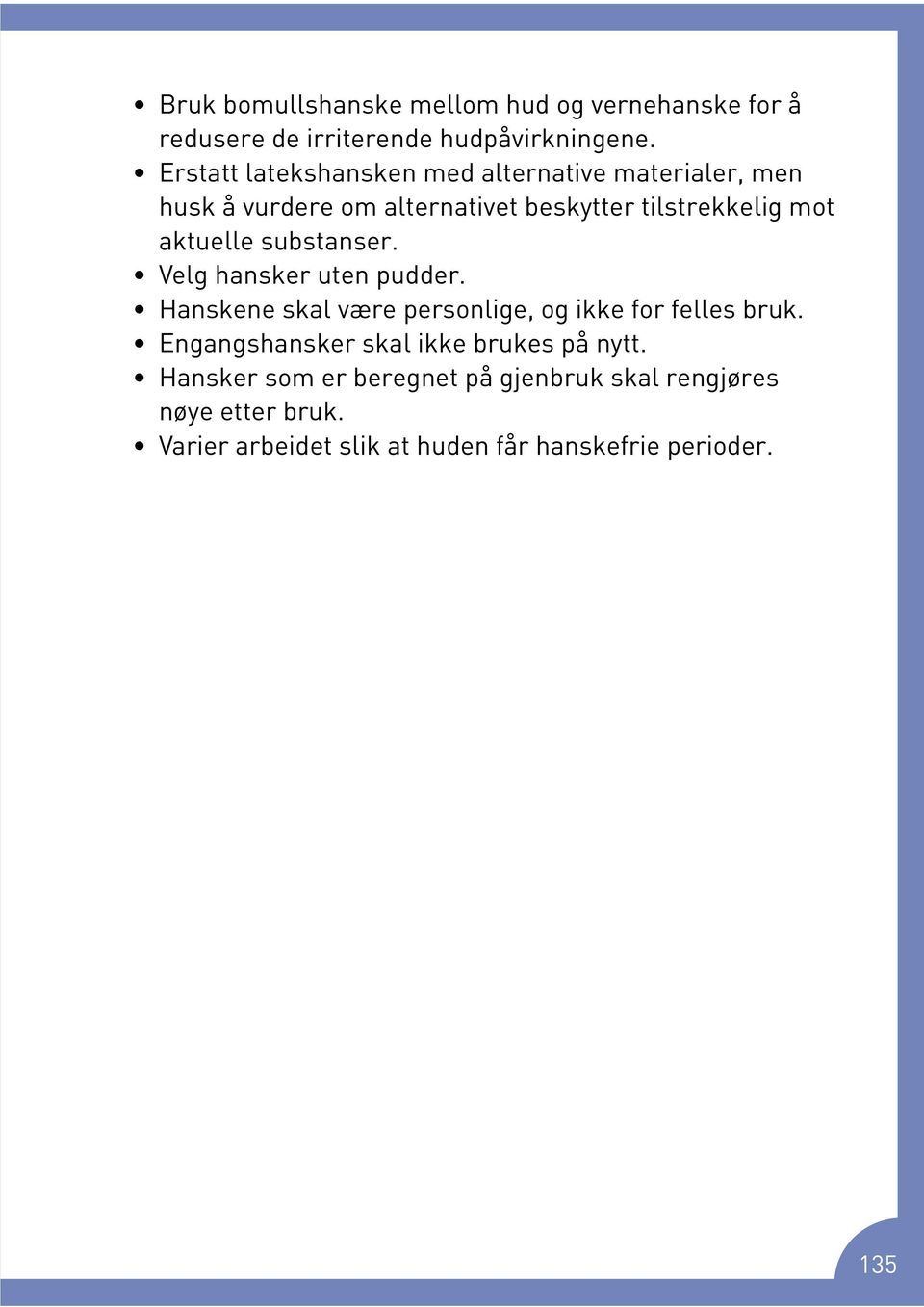 aktuelle substanser. Velg hansker uten pudder. Hanskene skal være personlige, og ikke for felles bruk.