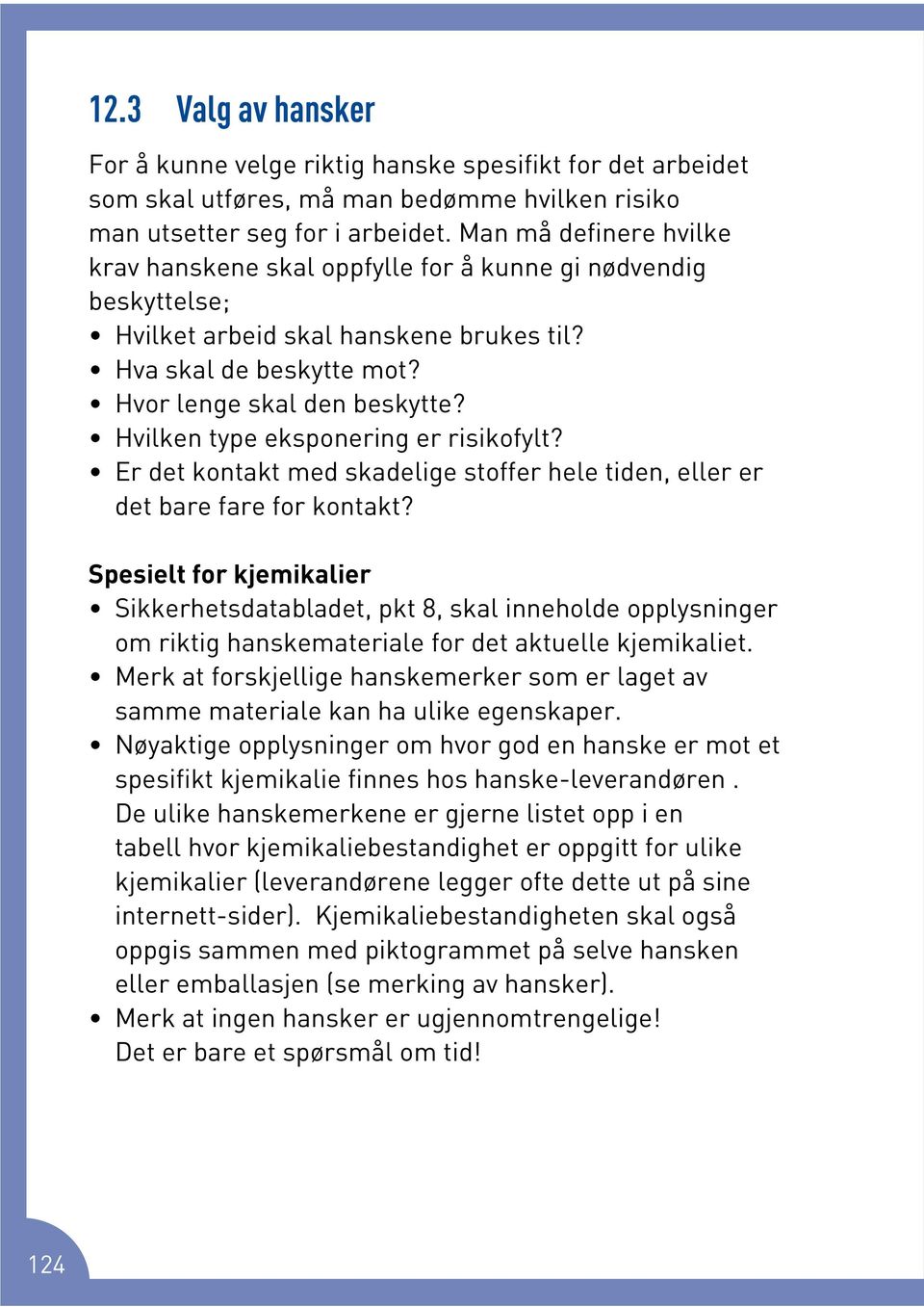 Hvilken type eksponering er risikofylt? Er det kontakt med skadelige stoffer hele tiden, eller er det bare fare for kontakt?