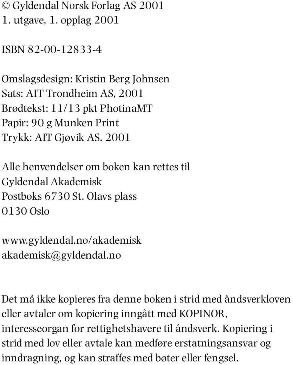 Gjøvik AS, 2001 Alle henvendelser om boken kan rettes til Gyldendal Akademisk Postboks 6730 St. Olavs plass 0130 Oslo www.gyldendal.no/akademisk akademisk@gyldendal.