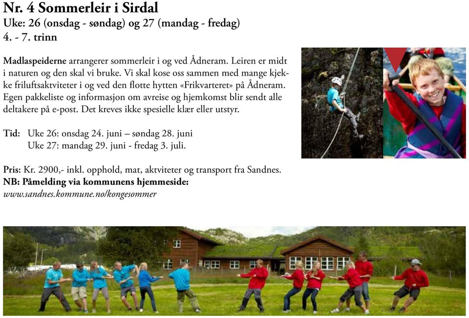 opphold, mat, ak=viteter og transport fra Stavanger/Sandnes Madlaspeiderne arrangerer sommerleir i og ved Ådneram. Leiren er midt i naturen og Påmelding: den skal vi bruke. På hdp://www.