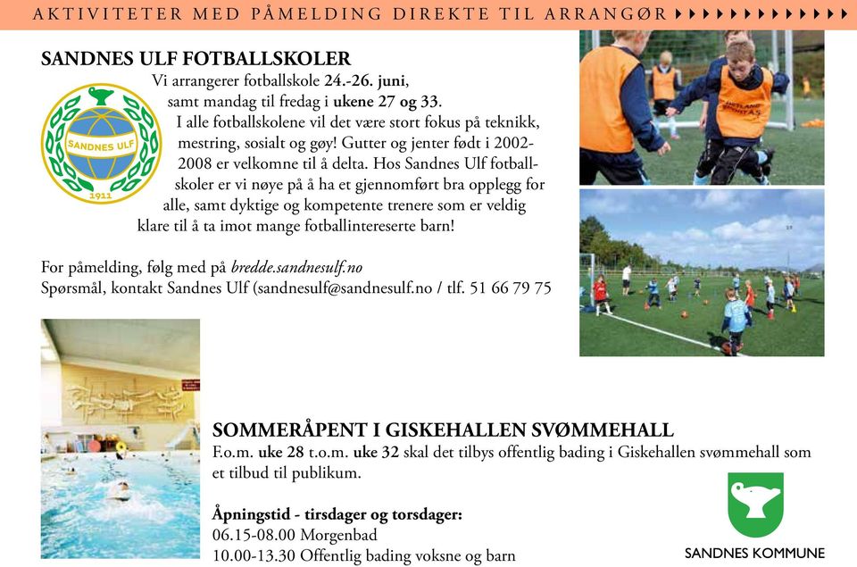 Hos Sandnes Ulf fotballskoler er vi nøye på å ha et gjennomført bra opplegg for alle, samt dyktige og kompetente trenere som er veldig klare til å ta imot mange fotballintereserte barn!