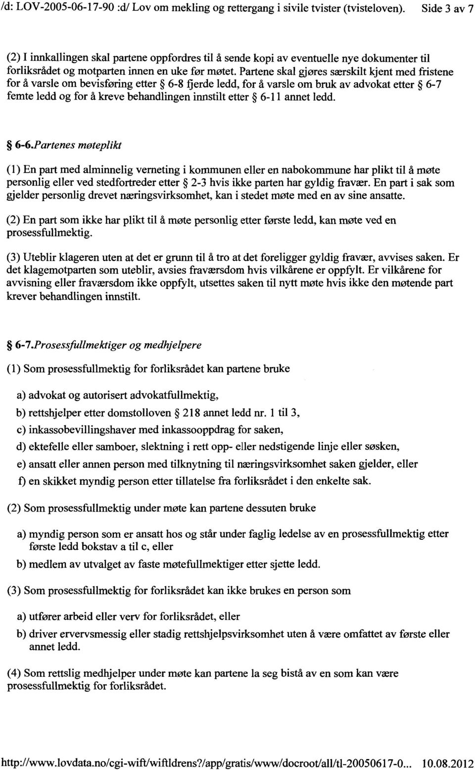 Partene skal gjøres særskilt kjent med fristene for å varsle om bevisføring etter 6-8 f"jerde ledd, for å varsle om bruk av advokat etter 6-7 femte ledd og for å kreve behandlingen innstilt etter