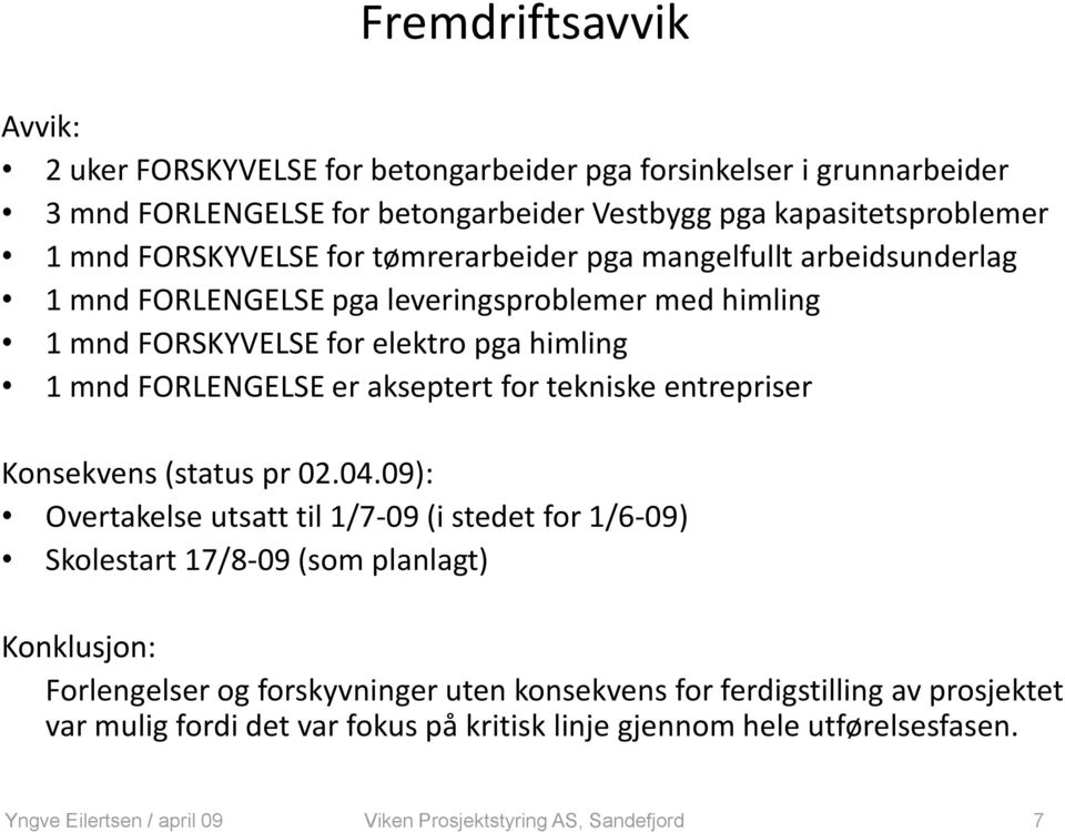 FORLENGELSE er akseptert for tekniske entrepriser Konsekvens (status pr 02.04.