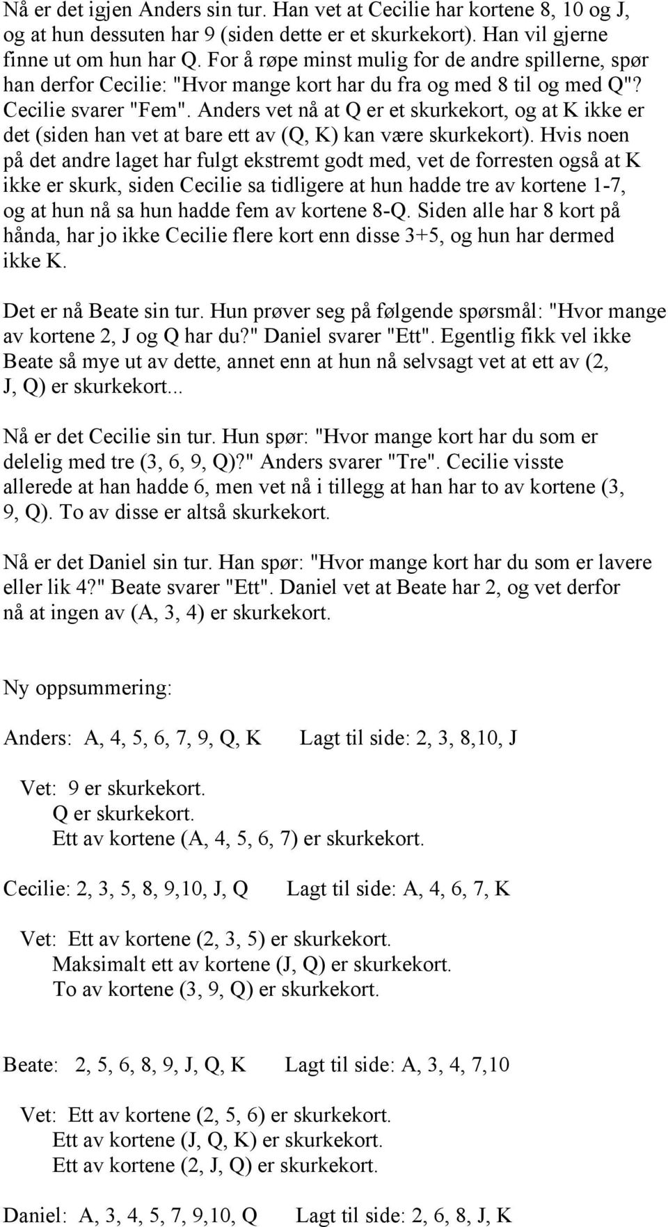 Anders vet nå at Q er et skurkekort, og at K ikke er det (siden han vet at bare ett av (Q, K) kan være skurkekort).