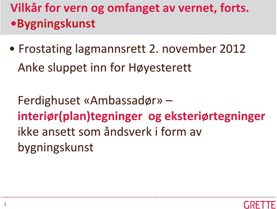 november 2012 Anke sluppet inn for Høyesterett Ferdighuset