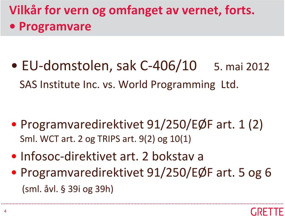 World Programming Ltd. Programvaredirektivet 91/250/EØF art. 1 (2) Sml. WCT art.