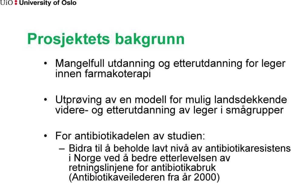 For antibiotikadelen av studien: Bidra til å beholde lavt nivå av antibiotikaresistens i Norge