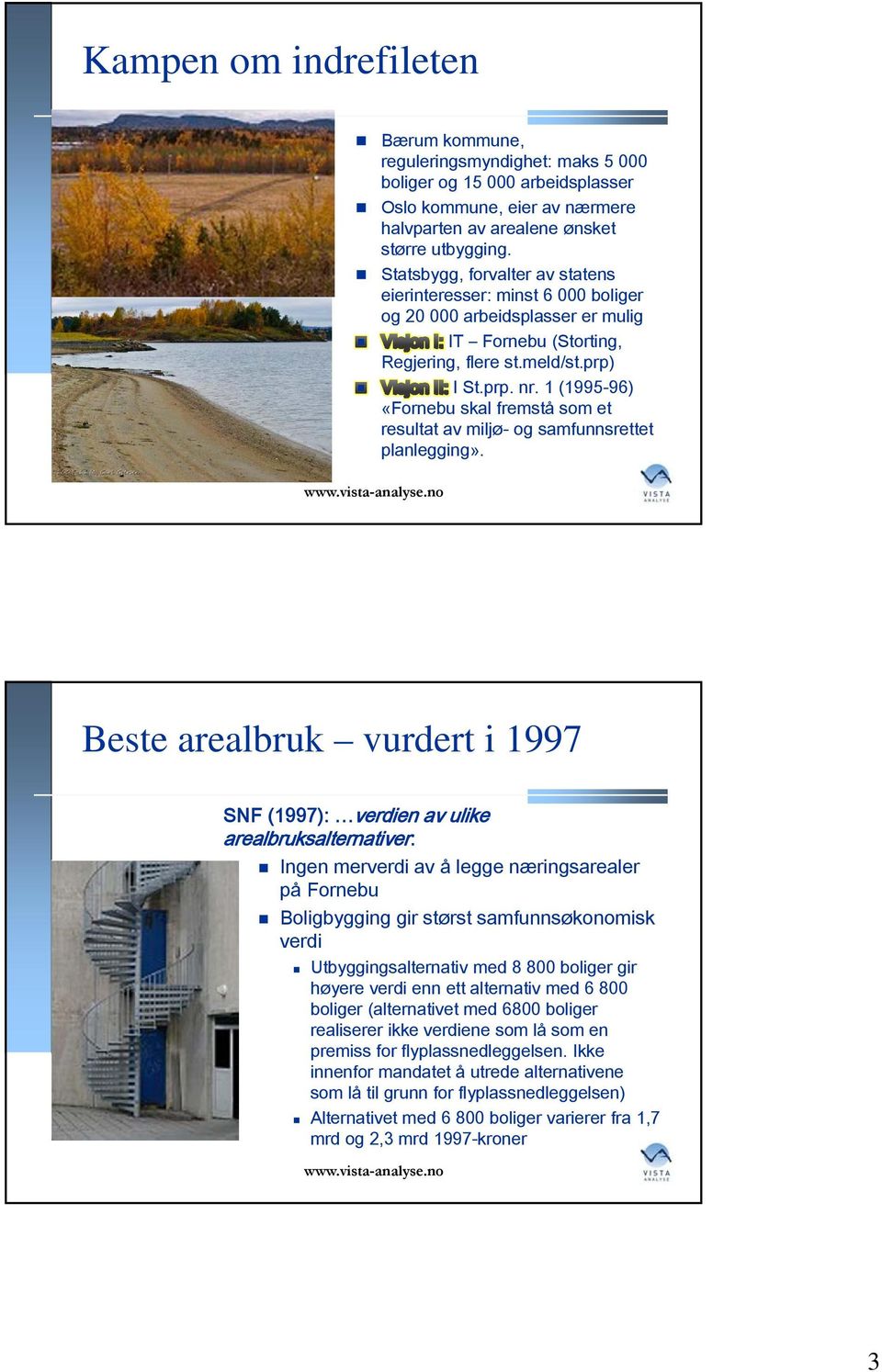 1 (1995-96) «Fornebu skal fremstå som et resultat av miljø- og samfunnsrettet planlegging».