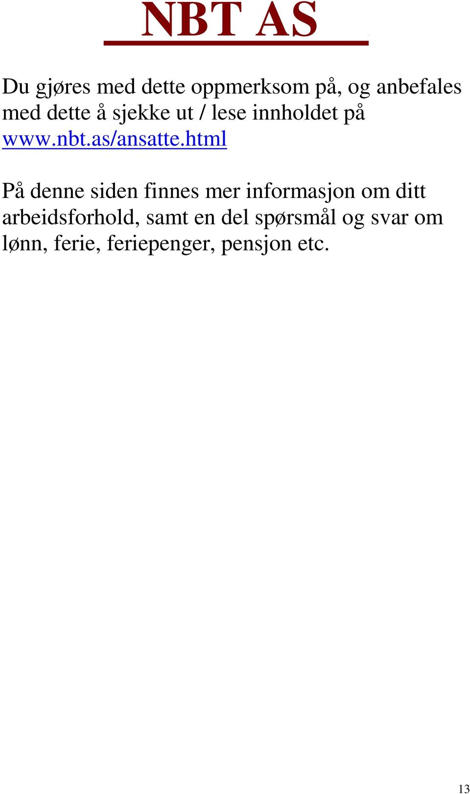 html På denne siden finnes mer informasjon om ditt