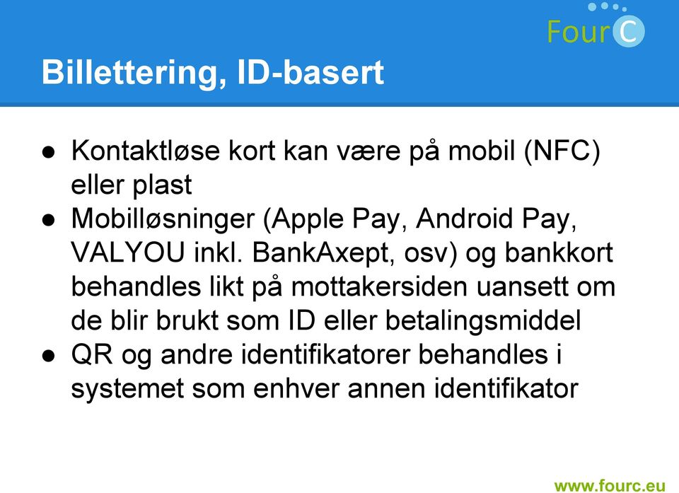 BankAxept, osv) og bankkort behandles likt på mottakersiden uansett om de blir