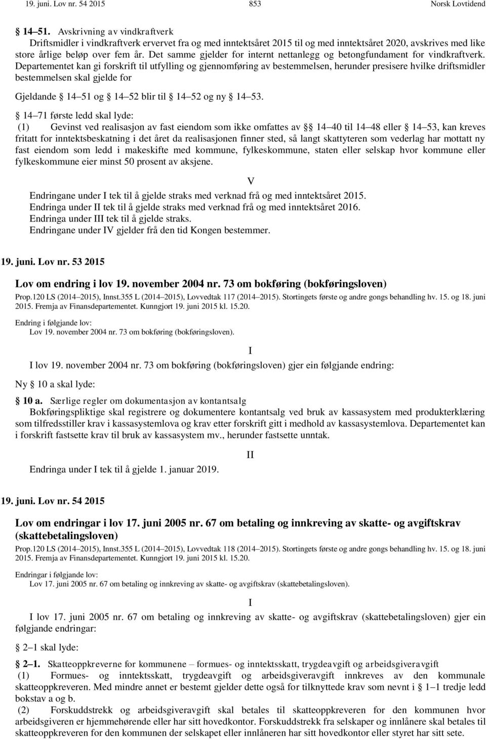 Det samme gjelder for internt nettanlegg og betongfundament for vindkraftverk.