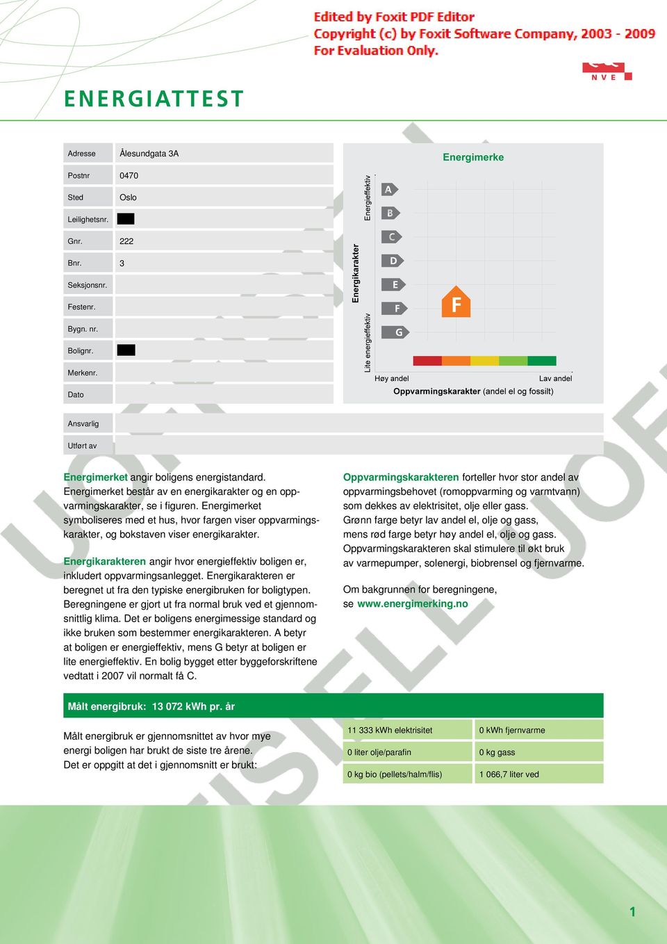 Energikarakteren angir hvor energieffektiv boligen er, inkludert oppvarmingsanlegget. Energikarakteren er beregnet ut fra den typiske energibruken for boligtypen.