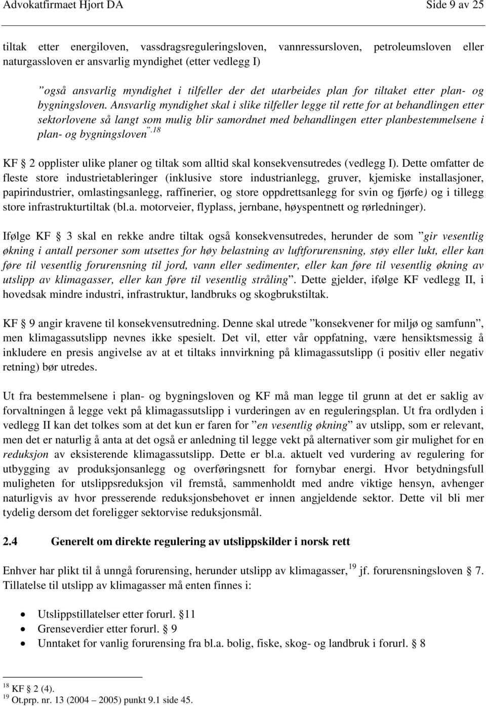 Ansvarlig myndighet skal i slike tilfeller legge til rette for at behandlingen etter sektorlovene så langt som mulig blir samordnet med behandlingen etter planbestemmelsene i plan- og bygningsloven.