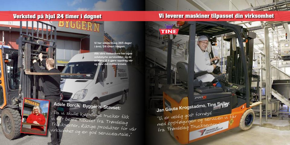 Adele Borch, Bygger n Stavset: Da vi skulle kjøpe nye trucker fikk vi det beste tilbudet fra Trøndelag Trucksenter.