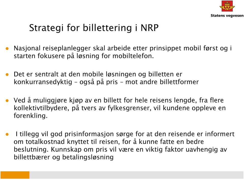 reisens lengde, fra flere kollektivtilbydere, på tvers av fylkesgrenser, vil kundene oppleve en forenkling.