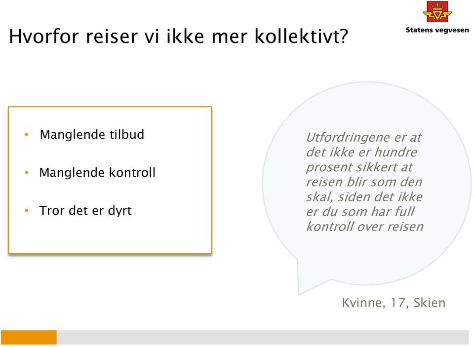 Utfordringene er at det ikke er hundre prosent sikkert at