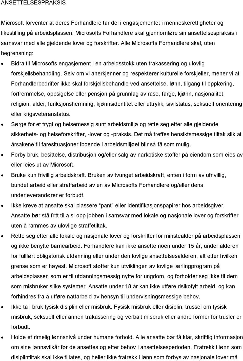 Alle Microsofts Forhandlere skal, uten begrensning: Bidra til Microsofts engasjement i en arbeidsstokk uten trakassering og ulovlig forskjellsbehandling.