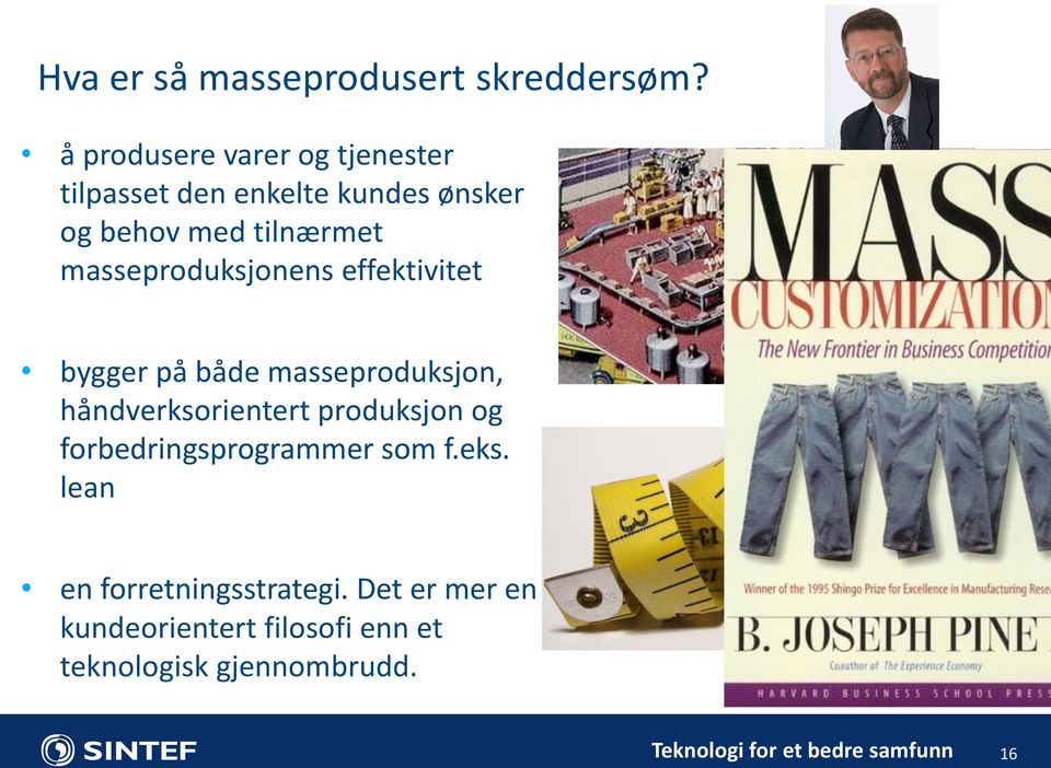 masseproduksjonens effektivitet bygger på både masseproduksjon, håndverksorientert