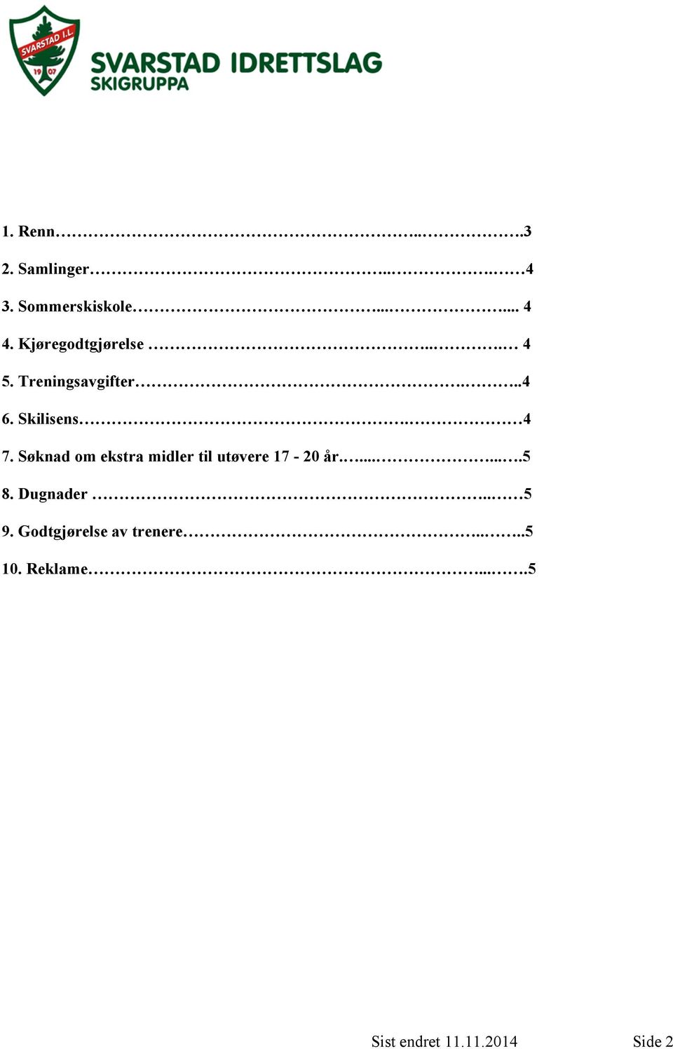 Søknad om ekstra midler til utøvere 17-20 år........5 8. Dugnader.