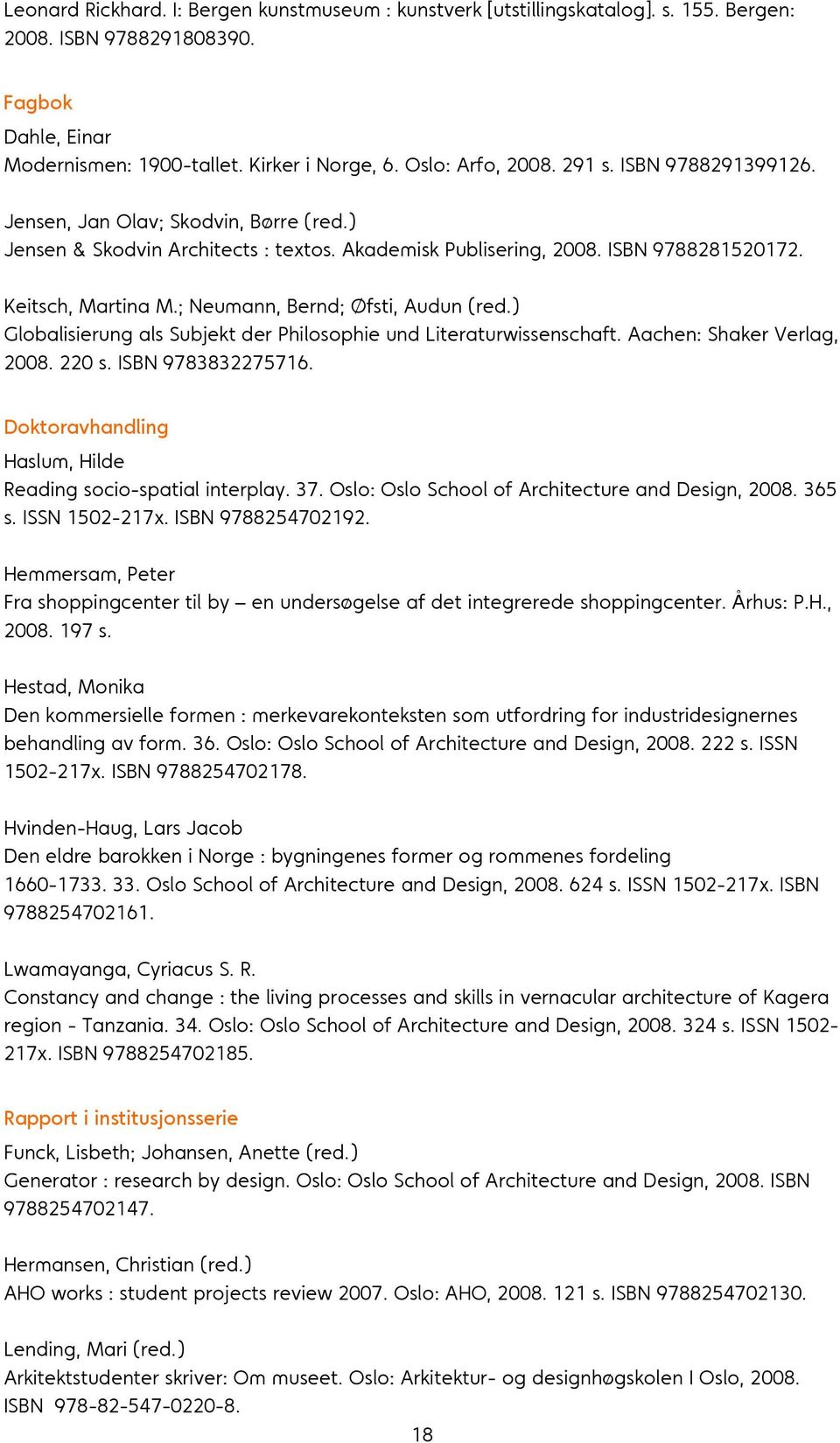 ; Neumann, Bernd; Øfsti, Audun (red.) Globalisierung als Subjekt der Philosophie und Literaturwissenschaft. Aachen: Shaker Verlag, 2008. 220 s. ISBN 9783832275716.