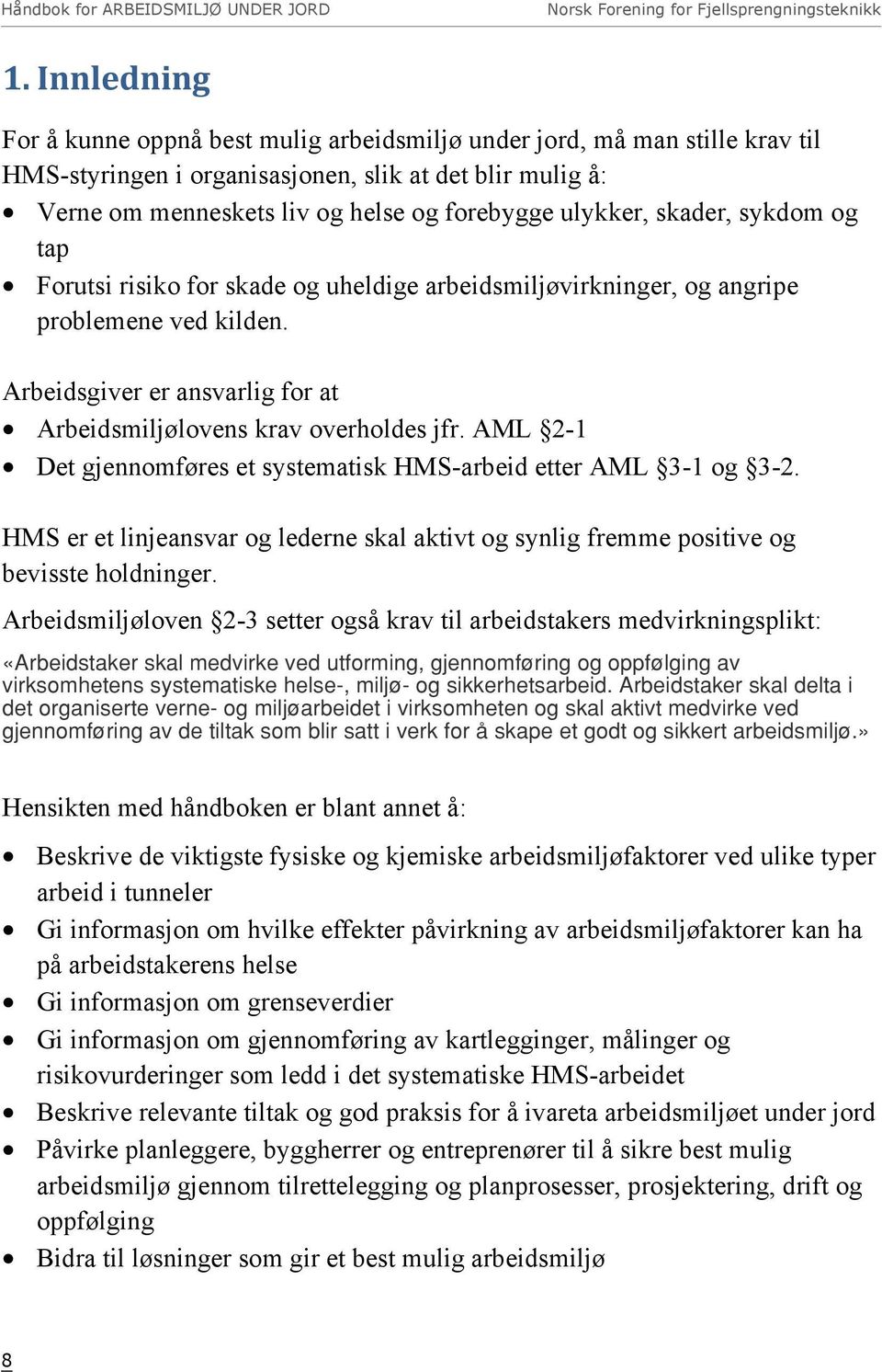 AML 2-1 Det gjennomføres et systematisk HMS-arbeid etter AML 3-1 og 3-2. HMS er et linjeansvar og lederne skal aktivt og synlig fremme positive og bevisste holdninger.