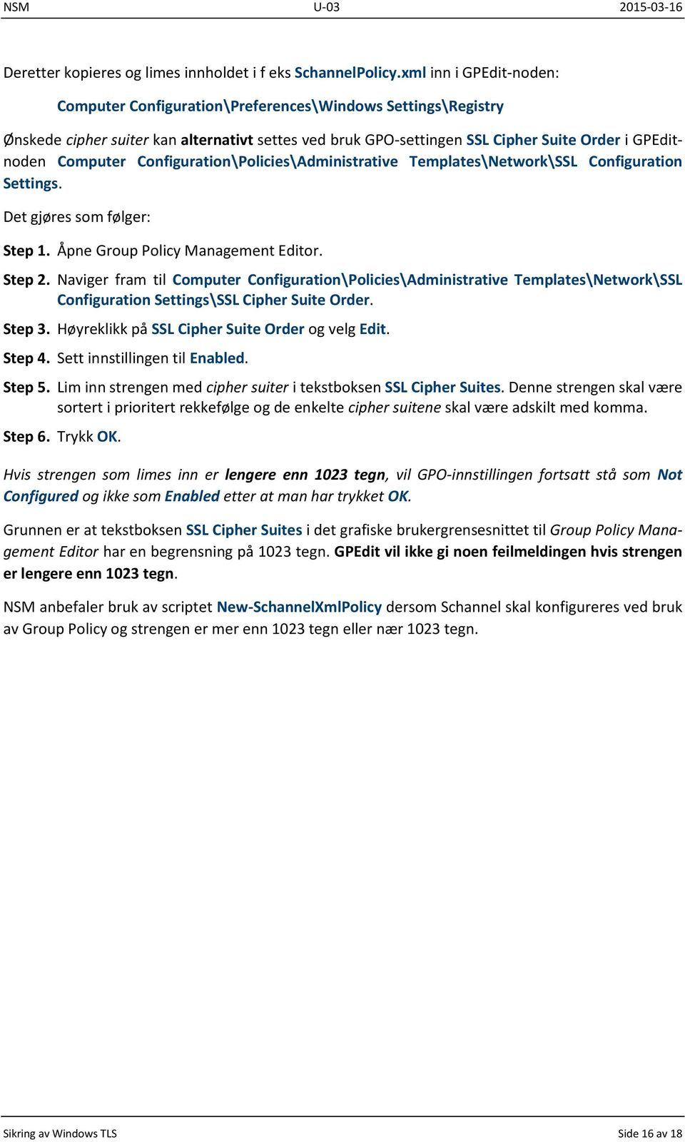 Configuration\Policies\Administrative Templates\Network\SSL Configuration Settings. Det gjøres som følger: Step 1. Åpne Group Policy Management Editor. Step 2.