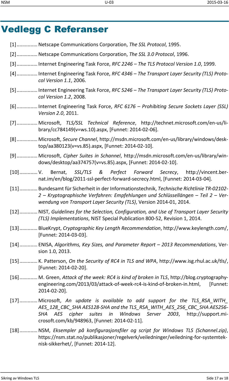 .. Internet Engineering Task Force, RFC 5246 The Transport Layer Security (TLS) Protocol Version 1.2, 2008. [6].