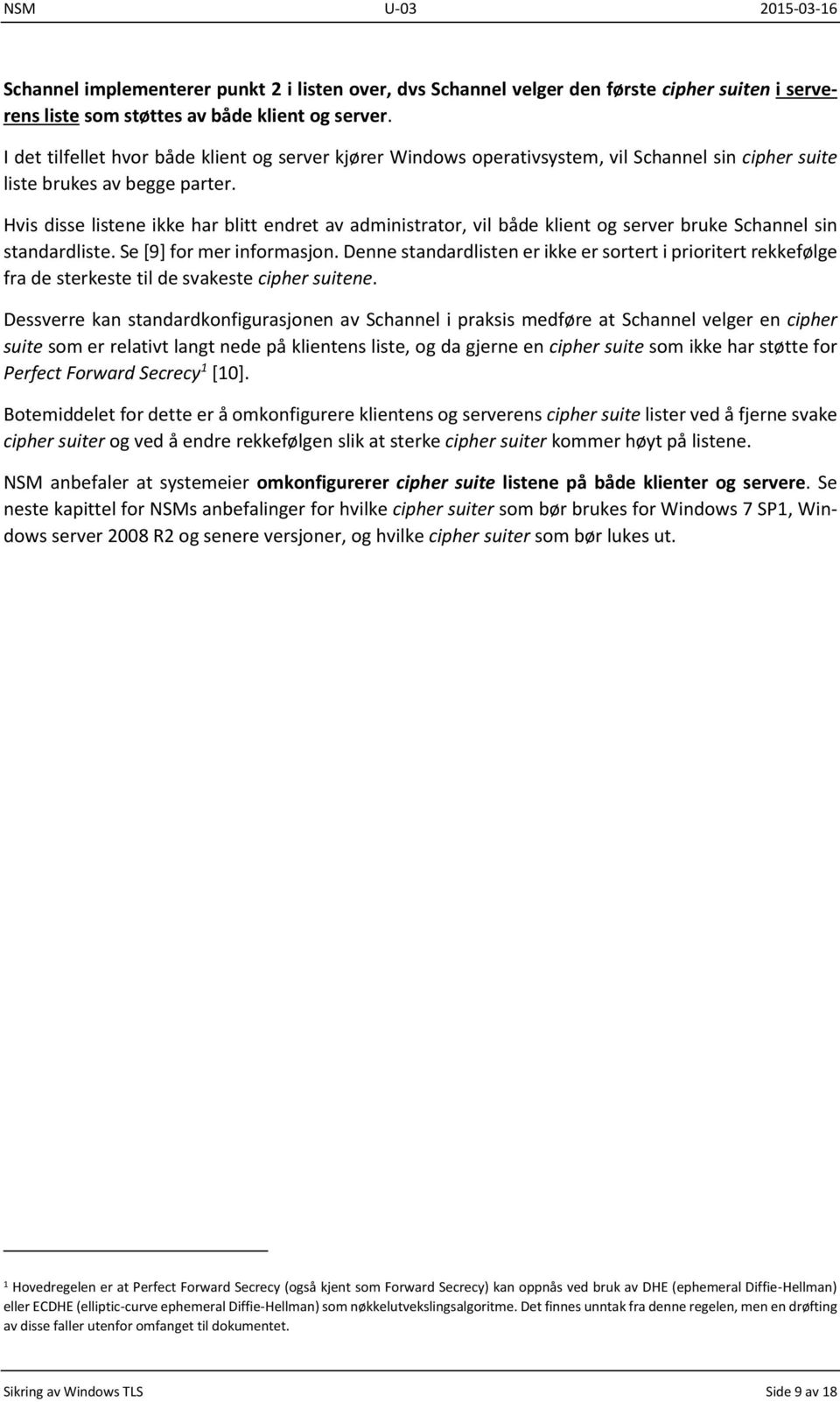 Hvis disse listene ikke har blitt endret av administrator, vil både klient og server bruke Schannel sin standardliste. Se [9] for mer informasjon.